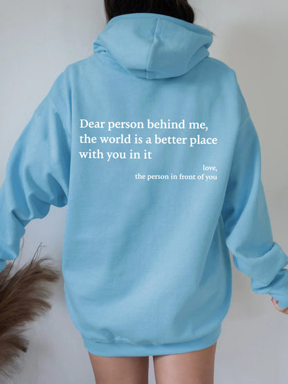 Dear Person Behind Me,the World Is A Better Place,with You In It,love,the Person In Front Of You,Women's Brushed Hoody Plain Letter Printed Kangaroo Pocket Drawstring Printed Hoodie